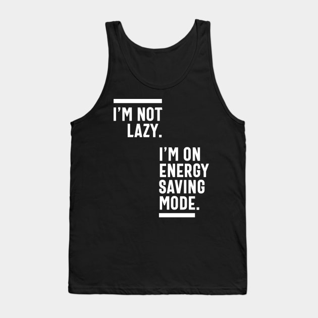 I'm Not Lazy I'm On Energy Saving Mode Tank Top by cidolopez